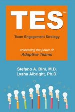 Tes: The Team Engagement Strategy: Unleashing the Power of Adaptive Teamsvolume 1