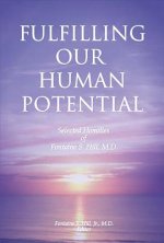 Fulfilling Our Human Potential: Selected Homilies of Fontaine S. Hill, M.D.Volume 1