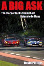A Big Ask: The Story of Ford's Triumphant Return to Le Mansvolume 1