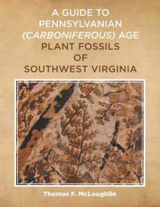 Guide to Pennsylvanian (Carboniferous) Age Plant Fossils of Southwest Virginia