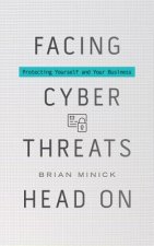 Facing Cyber Threats Head On: Protecting Yourself and Your Business
