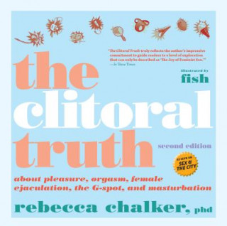 Clitoral Truth, The (2nd Edition) (Rebecca Chalker)(Puha kötésű)