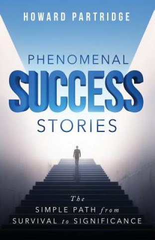 Phenomenal Success Stories: The Simple Path from Survival to Significance