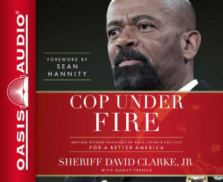 Cop Under Fire (Library Edition): Moving Beyond Hashtags of Race, Crime & Politics for a Better America