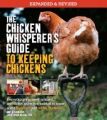 Chicken Whisperer's Guide to Keeping Chickens, Revised