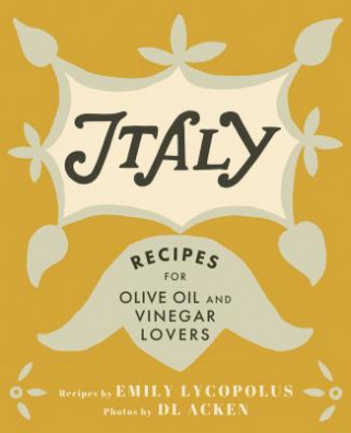 Italy: Recipes for Olive Oil and Vinegar Lovers (Emily Lycopolus,DL Acken)(Pevná)