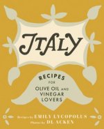 Italy: Recipes for Olive Oil and Vinegar Lovers
