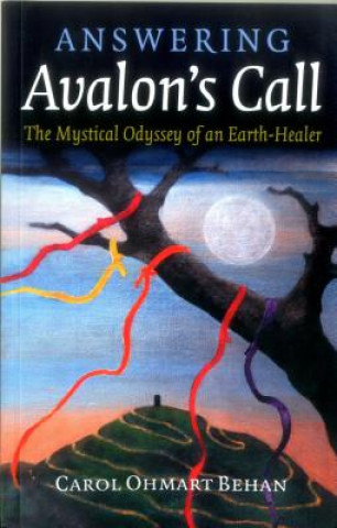 Answering Avalon`s Call - The Mystical Odyssey of an Earth-Healer