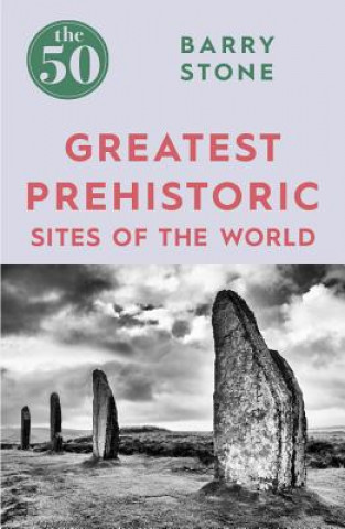 50 Greatest Prehistoric Sites of the World