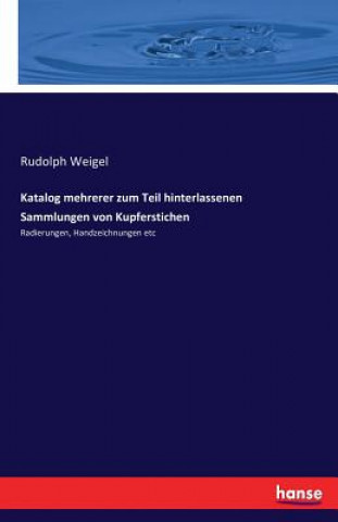 Katalog mehrerer zum Teil hinterlassenen Sammlungen von Kupferstichen