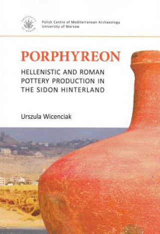 Porphyreon: Hellenistic and Roman Pottery Production in the Sidon Hinterland