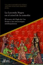 La Leyenda Negra en el crisol de la comedia. El teatro del Siglo de Oro frente a los estereotipos antihispánicos