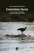 Colombia feroz: Del terrorismo de Estado a la negociación con las FARC