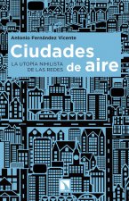 Ciudades de aire : la utopía nihilista de las redes