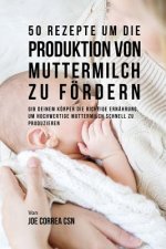 50 Rezepte um die Produktion von Muttermilch zu foerdern