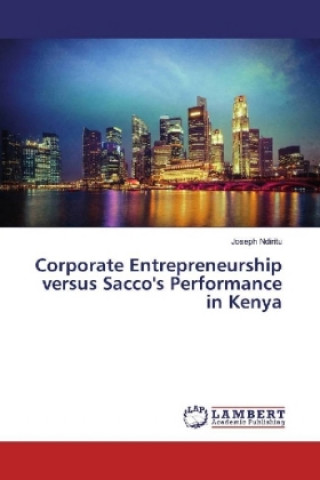 Corporate Entrepreneurship versus Sacco's Performance in Kenya