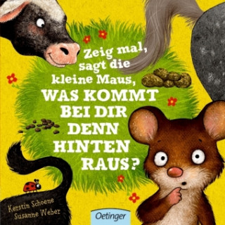 Zeig mal, sagt die kleine Maus, was kommt bei dir denn hinten raus?