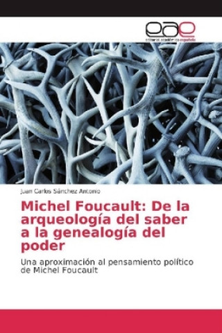 Michel Foucault: De la arqueología del saber a la genealogía del poder