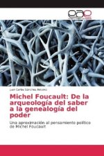 Michel Foucault: De la arqueología del saber a la genealogía del poder