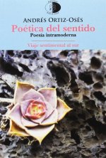 Poética del sentido ; Viaje sentimental al sur: poesía intramoderna