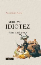 Sublime idiotez : sobre la religión