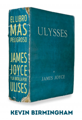 El libro más peligroso: James Joyce y la batalla por Ulises