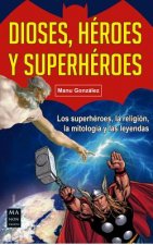 Dioses, héroes y superhéroes: Los superhéroes, la religión, la mitología y las leyendas