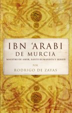 Ibn'Araí de Murcia : maestro del amor, santo humanista y hereje