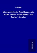 Übungsstücke im Anschluss an die ersten beiden ersten Bücher von Tacitus´ Annalen