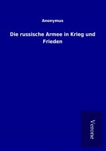 Die russische Armee in Krieg und Frieden