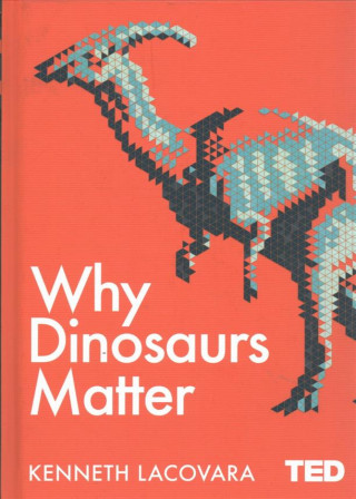 Why Dinosaurs Matter