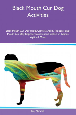 Black Mouth Cur Dog Activities Black Mouth Cur Dog Tricks, Games & Agility Includes
