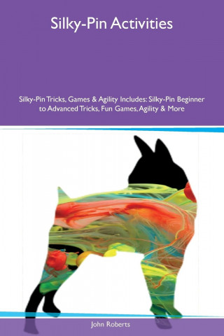 Silky-Pin Activities Silky-Pin Tricks, Games & Agility Includes