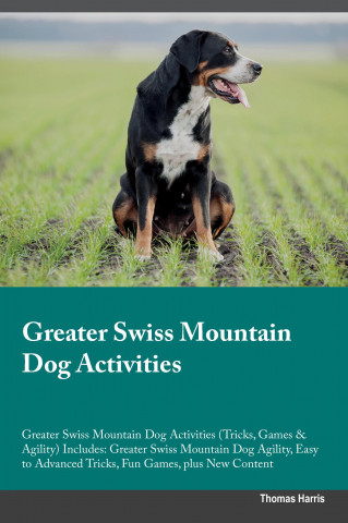 Greater Swiss Mountain Dog Activities Greater Swiss Mountain Dog Activities (Tricks, Games & Agility) Includes