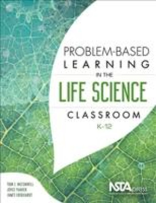 Problem-Based Learning in the Life Science Classroom, K 12
