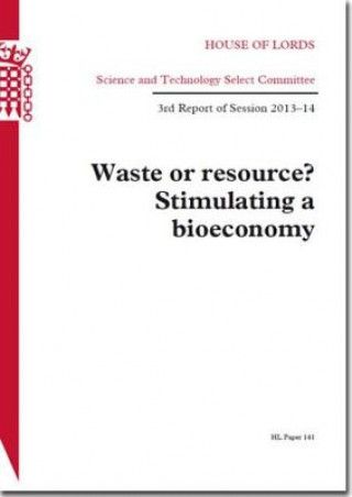 Waste or Resource? Stimulating a Bioeconomy: House of Lords Paper 141 Session 2013-14