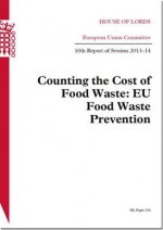 Counting the Cost of Food Waste: Eu Food Waste Prevention: House of Lords Paper 154 Session 2013-14