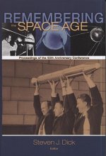 Remembering the Space Age: Proceedings of the 50th Anniversary Conference: Proceedings on the 50th Anniversary Conference