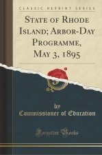 State of Rhode Island; Arbor-Day Programme, May 3, 1895 (Classic Reprint)