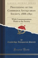 Proceeding of the Cambridge Antiquarian Society, 1888-1891, Vol. 7
