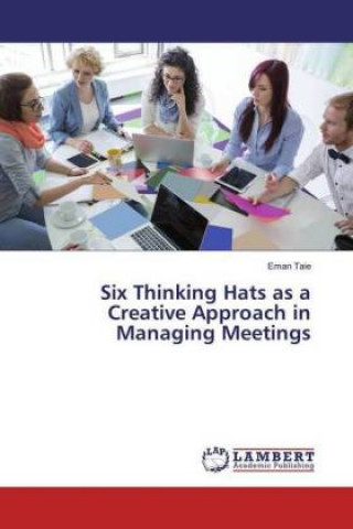 Six Thinking Hats as a Creative Approach in Managing Meetings
