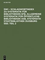 SWI - Schlagwortindex zu Systematik fur Bibliotheken SFB, Allgemeine Systematik fur oeffentliche Bibliotheken ASB, Systematik Stadtbibliothek Duisburg