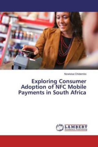 Exploring Consumer Adoption of NFC Mobile Payments in South Africa