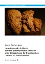 Hannah Arendts Kritik der politisch-philosophischen Tradition - unter Einbeziehung der französischen Literatur zu Hannah Arendt