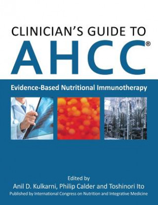 Clinician's Guide to AHCC (Philip Calder,Toshinori Ito,Anil D. Kulkarni)(Pevná)