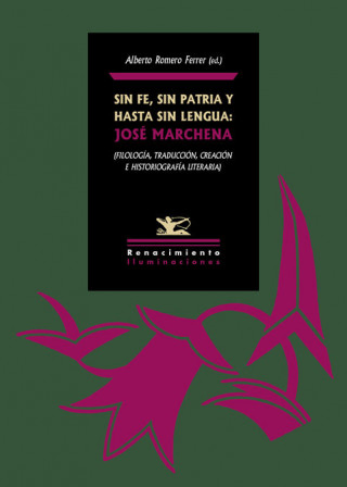 Sin fe, sin patria y hasta sin lengua: José Marchena: (Filología, traducción, creación e historiografía literaria)