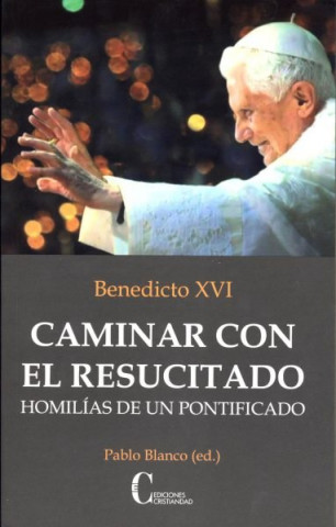 CAMINAR CON EL RESUCITADO HOMILÍAS DE UN PONTIFICADO