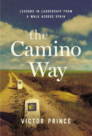 Camino Way: Lessons in Leadership from a Walk Across Spain