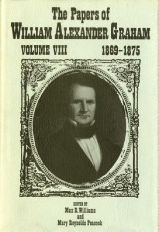 Papers of William Alexander Graham, Volume 8