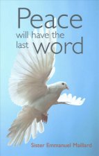 PEACE WILL HAVE THE LAST WORD